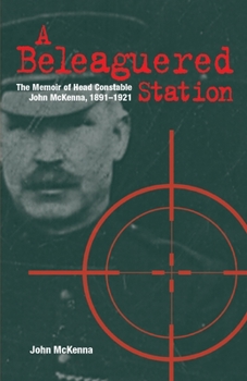 Paperback A Beleaguered Station: The Memoir of Head Constable John McKenna, 1891-1921 Book