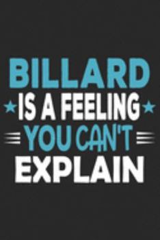 Billard Is A Feeling You Can't Explain: Funny Cool Billard Journal | Notebook | Workbook  Diary | Planner-6x9 - 120 Quad Paper Pages With An Awesome ... Players, Clubs, Champions, Enthusiasts