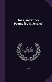 Hardcover Ines, and Other Poems [By S. Jervice] Book