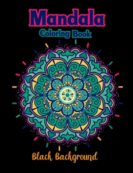 Paperback Mandala coloring book black background: Colorful Awesome Black Background Fun Meditation and Creativity an Adult Mandala Designs Coloring Book with St Book