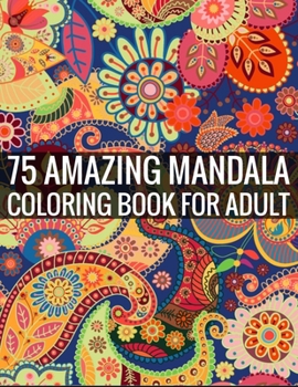 Paperback 75 Amazing Mandala Coloring Book For Adult: 140 Page two one side mandalas illustration Adult Coloring Book Mandala Images Stress Management Coloring Book