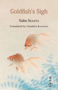 Paperback Goldfish's Sigh: Haiku of Naho Sugita Book