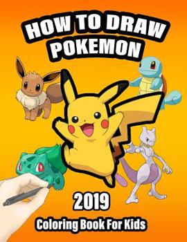 Paperback How to Draw Pokemon Coloring Book For Kids: Learn To Draw Easy Pokemon Characters In Simple Steps, Let?s Draw and Color Pokemon For Beginners. Book
