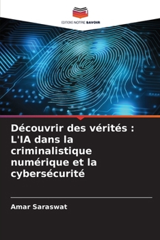 Découvrir des vérités: L'IA dans la criminalistique numérique et la cybersécurité