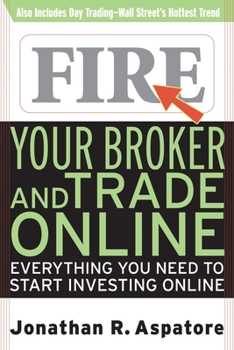 Paperback Fire Your Broker and Trade Online: Everything You Need to Start Investing Online Book