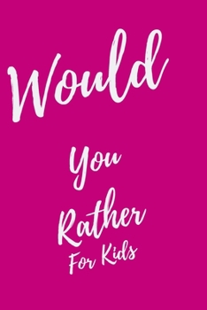 Would You Rather... For Kids: Game book of Jokes, Hilarious Situations, Challenging Choices and Silly Scenarios. Great fun for all Family, Fun for 6 7 8 9 10 11 12 Year Old Kids
