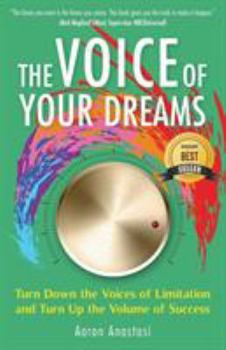 Paperback The Voice of Your Dreams: Turn Down the Voices of Limitation and Turn Up the Volume of Success Book