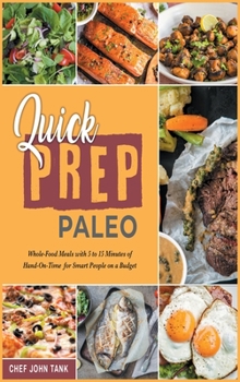 Hardcover Quick Prep Paleo: Whole-Food Meals with 5 to 15 Minutes of Hand-On-Time for Smart People on a Budget Book