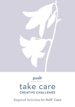 Paperback Posh Take Care: Creative Challenge: Inspired Activities for Self-Care Book