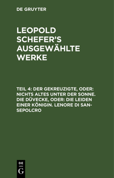 Hardcover Der Gekreuzigte, Oder: Nichts Altes Unter Der Sonne. Die Düvecke, Oder: Die Leiden Einer Königin. Lenore Di San-Sepolcro [German] Book