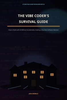 Paperback The Vibe Coder's Survival Guide: How to Build with AI Without Accidentally Creating a Haunted Software Mansion Book