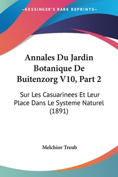 Paperback Annales Du Jardin Botanique De Buitenzorg V10, Part 2: Sur Les Casuarinees Et Leur Place Dans Le Systeme Naturel (1891) [French] Book