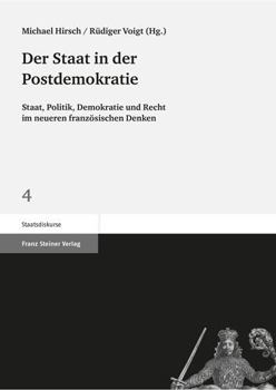 Der Staat in Der Postdemokratie: Staat, Politik, Demokratie Und Recht Im Neueren Franzosischen Denken