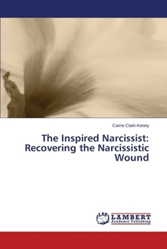 Paperback The Inspired Narcissist: Recovering the Narcissistic Wound Book