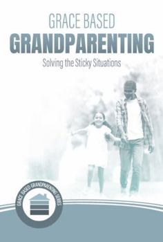 Paperback Grace Based Grandparenting: Solving the Sticky Situations Book