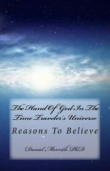 Paperback The Hand Of God In The Time Traveler's Universe: Reasons To Believe Book