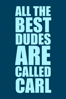 Paperback All The Best Dudes Are Called Carl: Blue 6x9 Blank Lined Journal: Perosnalised Gift for Men & Boys, 120 pages Book