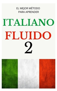 Paperback Italiano Fluido 2: Todo lo que necesitas para Empezar APRENDE ITALIANO [Spanish] Book