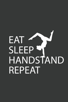 Eat Sleep Handstand Repeat: Handstand Gymnastics Journal Notebook 6"x9" 120 page