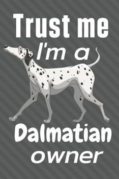 Paperback Trust me I am a Dalmatian owner: For Dalmatian Dog Fans Book