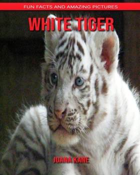 Paperback White Tiger: Fun Facts and Amazing Pictures Book