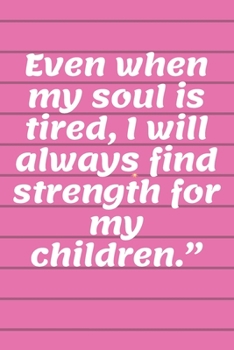 Letters to My Baby Writing Journal: Gift for New Mothers,Parents. Even when my soul is tired, I will always find strength for my children.”: Lined Notebook 120 Page, Matte, Finish Cover 6*9