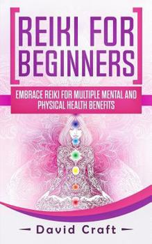 Paperback Reiki For Beginners: Embrace Reiki For Multiple Mental And Physical Health Benefits Book