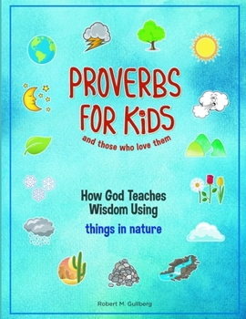Paperback Proverbs for Kids and those who love them: How God Teaches Wisdom Using things in nature (Proverbs for Kids and those who love them Series) Book