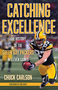 Hardcover Catching Excellence: The History of the Green Bay Packers in Eleven Games Book