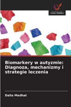 Biomarkery w autyzmie: Diagnoza, mechanizmy i strategie leczenia (Polish Edition)