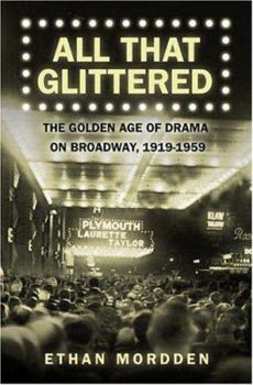 Hardcover All That Glittered: The Golden Age of Drama on Broadway, 1919-1959 Book
