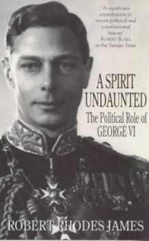 Paperback A Spirit Undaunted: Political Role of George VI Book