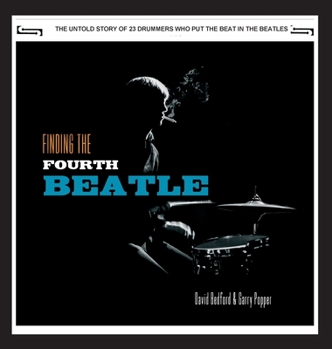 Hardcover Finding The Fourth Beatle: The 23 drummers who put the beat behind the Fab Three Book