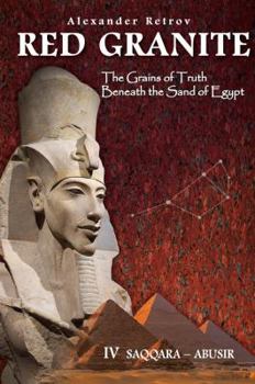 Paperback Red Granite - The Grains of Truth Beneath the Sand of Egypt: IV Saqqara - Abusir Book