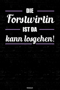 Die Forstwirtin ist da kann losgehen! Notizbuch: Forstwirtin Journal DIN A5 liniert 120 Seiten Geschenk