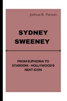 Paperback Sydney Sweeney: From Euphoria to Stardom - Hollywood's Next Icon Book