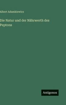 Hardcover Die Natur und der Nährwerth des Peptons [German] Book