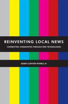 Paperback Reinventing Local News: Connecting Communities Through New Technologies Book