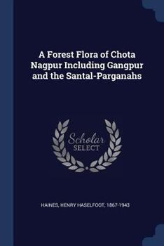 A Forest Flora of Chota Nagpur Including Gangpur and the Santal-Parganahs