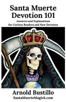 Paperback Santa Muerte Devotion 101: Answers and Explanations for Curious Readers and New Devotees Book