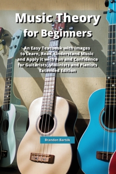 Paperback Music Theory for Beginners: An Easy Textbook with Images to Learn, Read, Understand Music and Apply it with Fun and Confidence for Guitarists, Vio Book