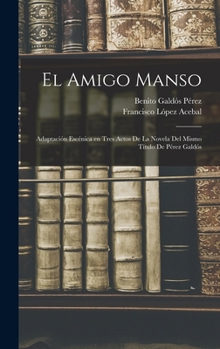 Hardcover El amigo manso: Adaptación escénica en tres actos de la novela del mismo título de Pérez Galdós [Spanish] Book