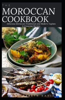 Paperback The Moroccan Cookbook: Delicious Moroccan Traditional and Modern Tagines & Couscous Recipes Book