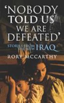 Paperback Nobody Told Us We Are Defeated: Stories from the New Iraq Book