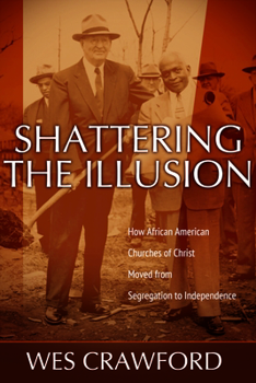 Hardcover Shattering the Illusion: How African American Churches of Christ Moved from Segregation to Independence Book