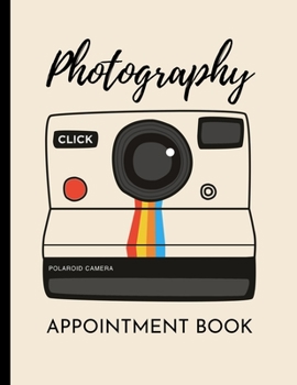 Photography Appointment Book: Planner To Write In Appointments And Notes, Gifts For Photographers, Photography Lovers, Women and Men, Photography Gifts (8.5 X 11)
