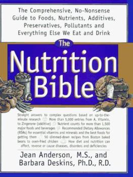 Hardcover The Nutrition Bible: The Comprehensive No Nonsense Guide to Foods Nutrients Additives, ... Book