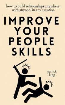Paperback Improve Your People Skills: How to Build Relationships Anywhere, with Anyone, in Any Situation Book