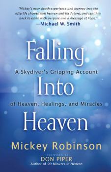 Paperback Falling Into Heaven: A Skydiver's Gripping Account of Heaven, Healings and Miracles Book
