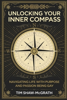 Paperback Unlocking Your Inner Compass: Navigating Life with Purpose and Passion Being Gay Book